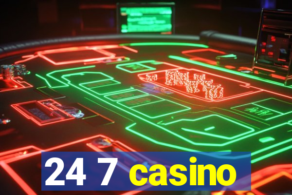 24 7 casino