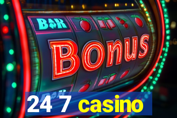 24 7 casino