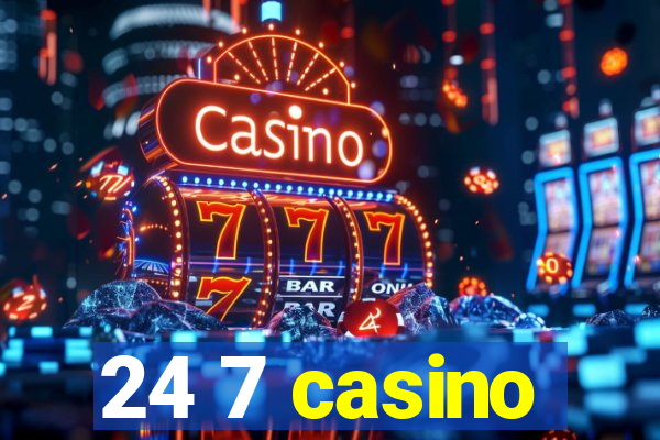 24 7 casino