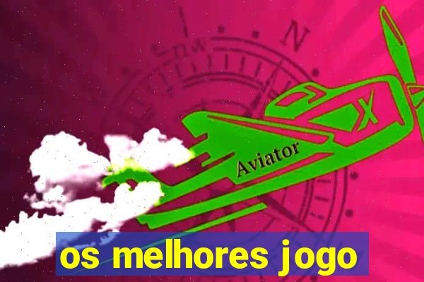 os melhores jogo