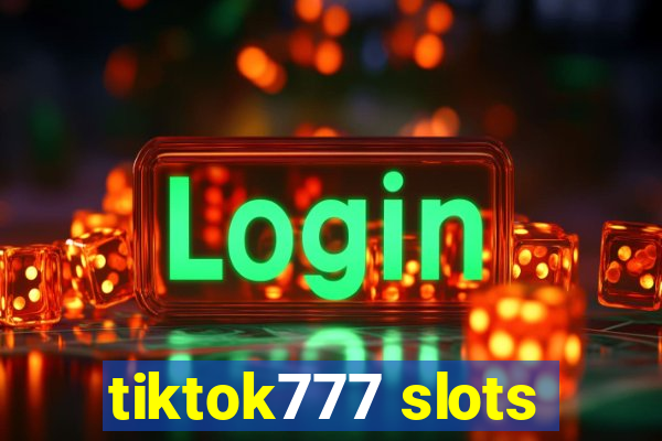 tiktok777 slots