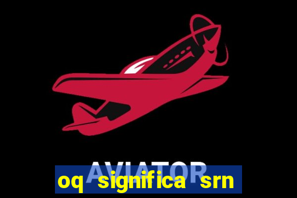 oq significa srn no flamengo