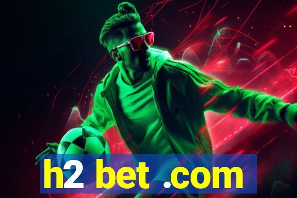 h2 bet .com