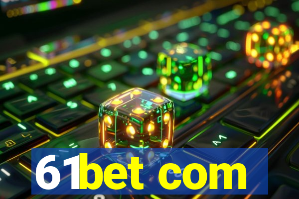 61bet com