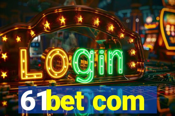 61bet com