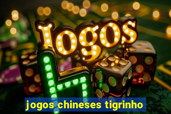 jogos chineses tigrinho