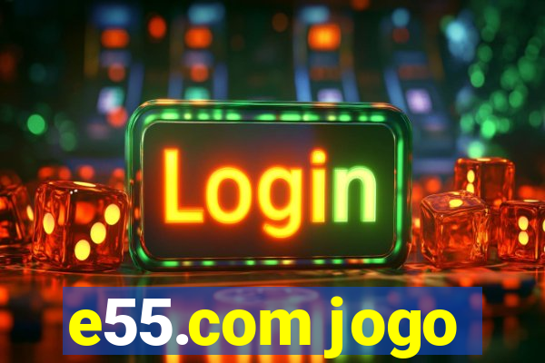 e55.com jogo