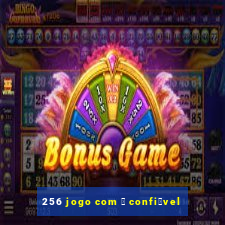 256 jogo com 茅 confi谩vel