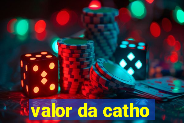 valor da catho