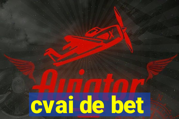 cvai de bet