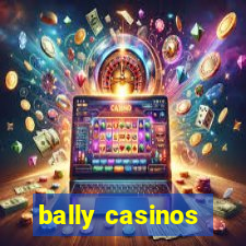 bally casinos