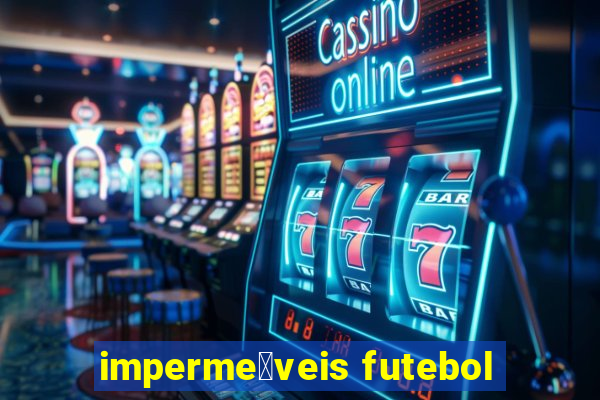 imperme谩veis futebol