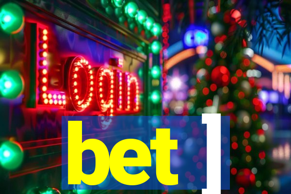 bet ]