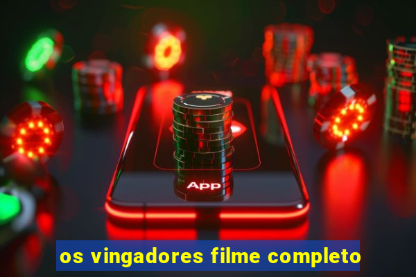 os vingadores filme completo