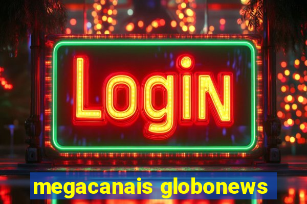 megacanais globonews