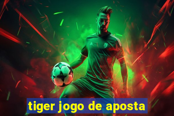 tiger jogo de aposta