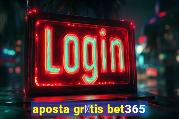 aposta gr谩tis bet365