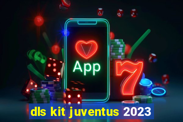 dls kit juventus 2023