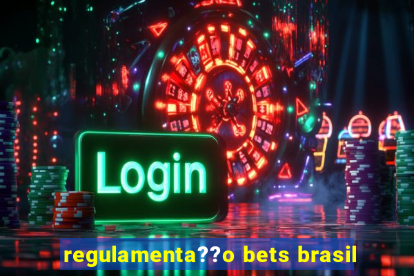 regulamenta??o bets brasil