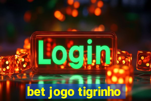 bet jogo tigrinho