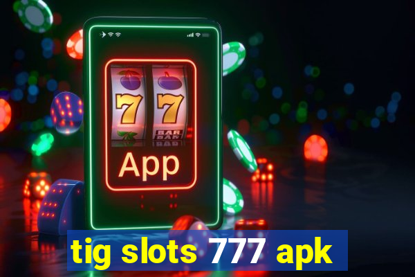 tig slots 777 apk