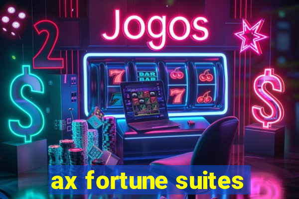 ax fortune suites