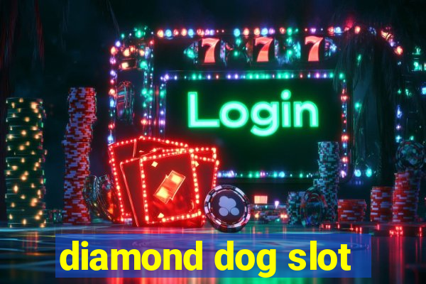 diamond dog slot