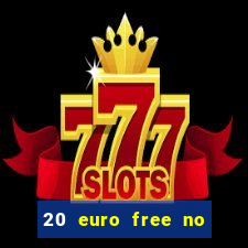 20 euro free no deposit casino