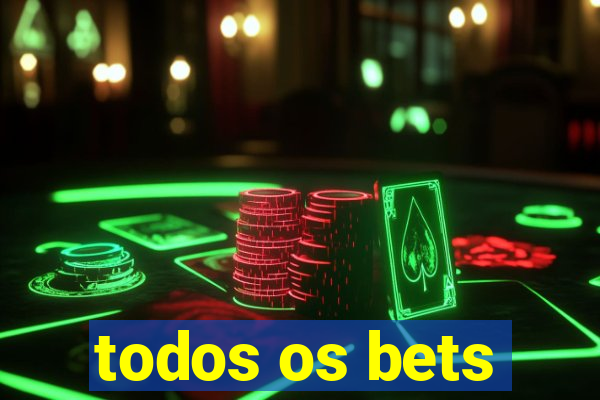 todos os bets