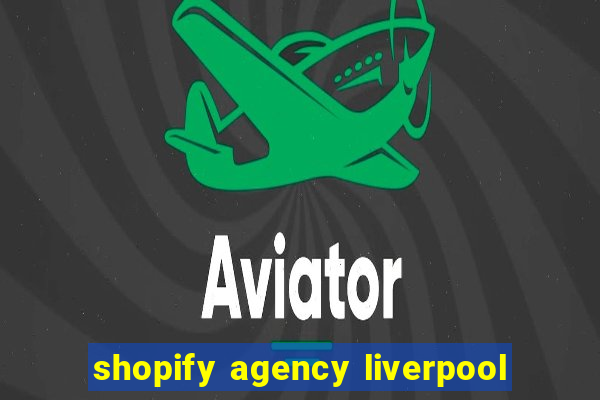 shopify agency liverpool