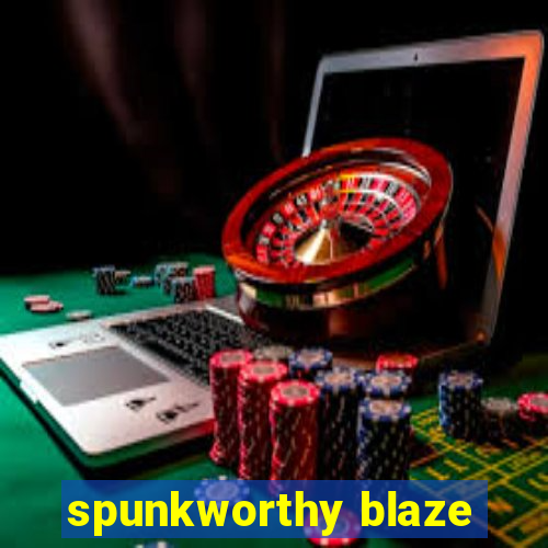 spunkworthy blaze