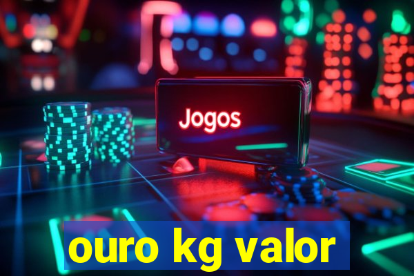 ouro kg valor