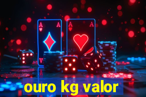 ouro kg valor