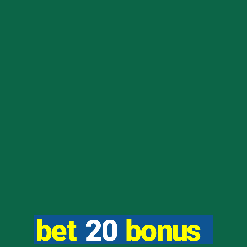 bet 20 bonus