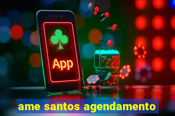 ame santos agendamento