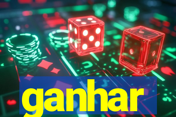 ganhar