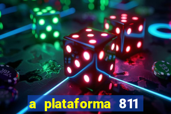 a plataforma 811 bet é confiável