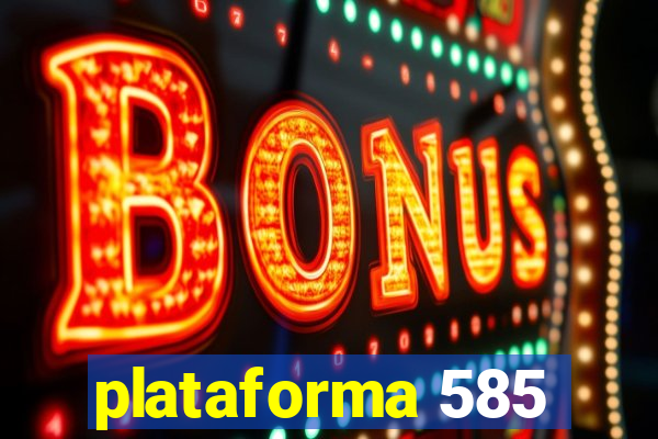 plataforma 585