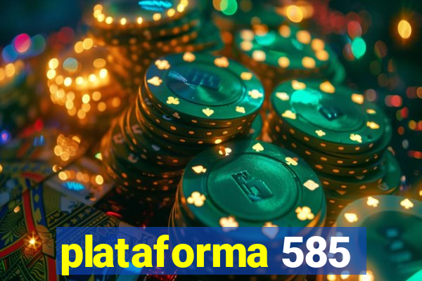 plataforma 585