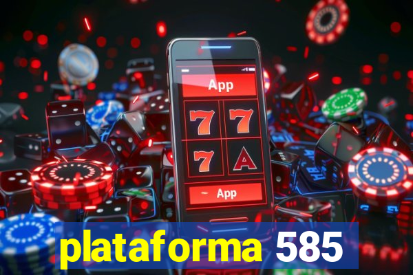 plataforma 585