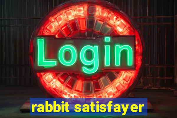 rabbit satisfayer