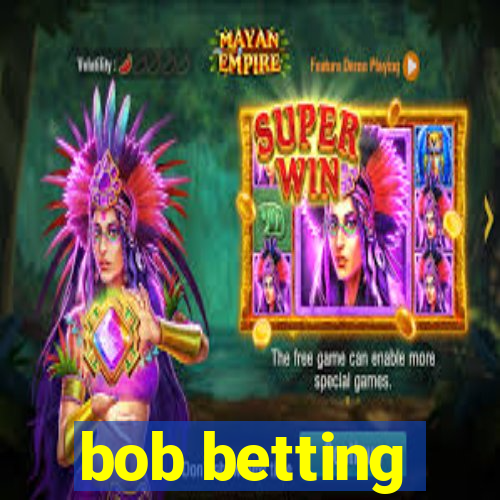 bob betting