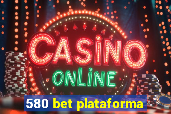 580 bet plataforma