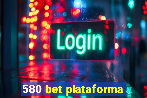 580 bet plataforma