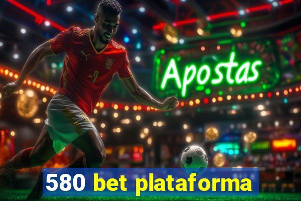 580 bet plataforma