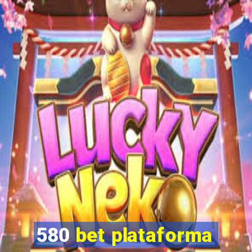 580 bet plataforma