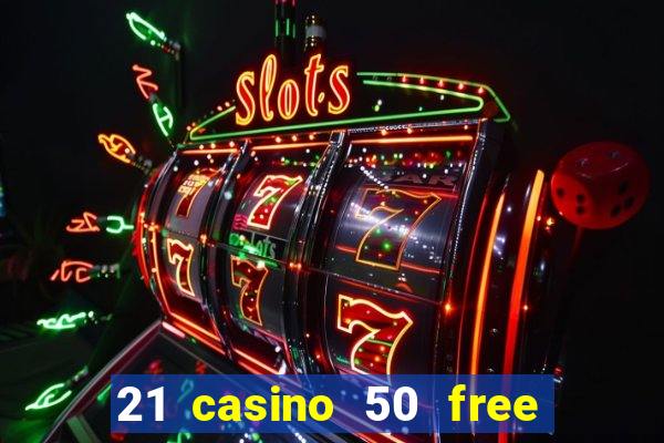 21 casino 50 free spins book of dead