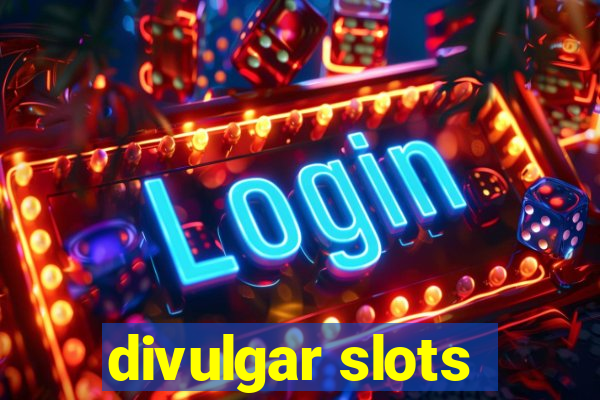 divulgar slots