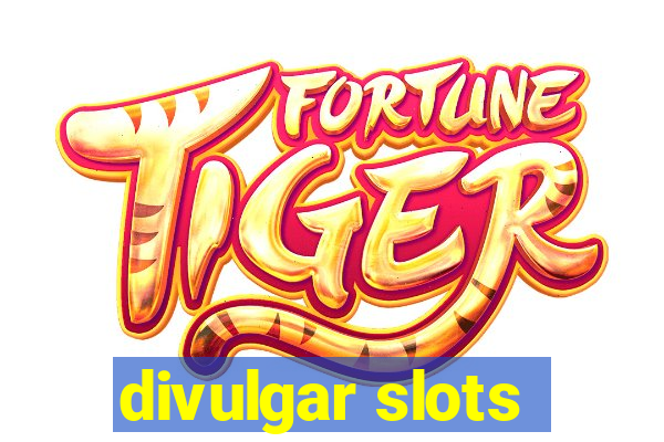 divulgar slots