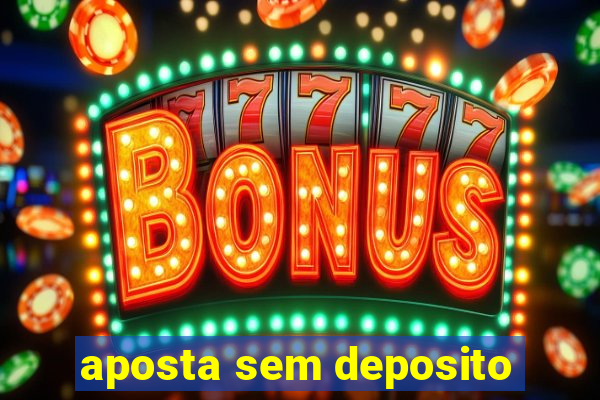 aposta sem deposito